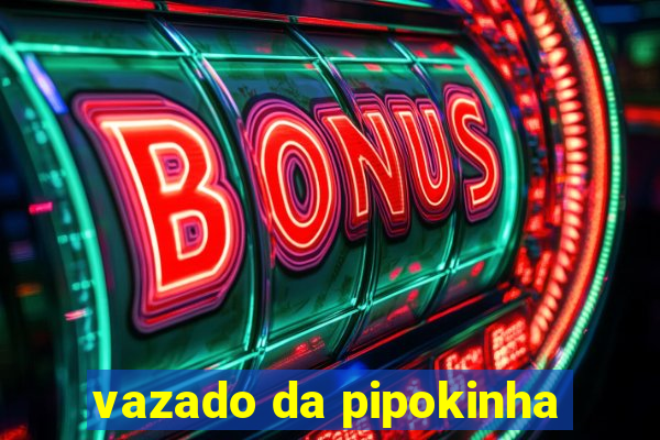 vazado da pipokinha